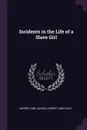 Incidents in the Life of a Slave Girl - Harriet Ann Jacobs, Harriet Ann Child