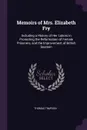 Memoirs of Mrs. Elizabeth Fry. Including a History of Her Labors in Promoting the Reformation of Female Prisoners, and the Improvement of British Seamen - Thomas Timpson