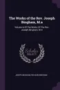 The Works of the Rev. Joseph Bingham, M.a. Volume 6 Of The Works Of The Rev. Joseph Bingham, M.A - Joseph Bingham, Richard Bingham