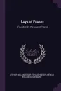 Lays of France. (Founded On the Lays of Marie) - Arthur William Edgar O'Shaughnessy, Arthur William Edgar Marie