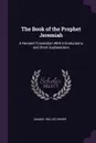 The Book of the Prophet Jeremiah. A Revised Translation With Introductions and Short Explanations - Samuel Rolles Driver