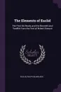 The Elements of Euclid. The First Six Books and the Eleventh and Twelfth From the Text of Robert Simson - Euclid, Ralph Blakelock