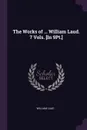 The Works of ... William Laud. 7 Vols. .In 9Pt.. - William Laud