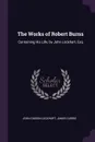 The Works of Robert Burns. Containing His Life, by John Lockhart, Esq - John Gibson Lockhart, James Currie