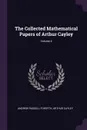 The Collected Mathematical Papers of Arthur Cayley; Volume 4 - Andrew Russell Forsyth, Arthur Cayley