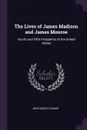 The Lives of James Madison and James Monroe. Fourth and Fifth Presidents of the United States - John Quincy Adams