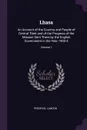Lhasa. An Account of the Country and People of Central Tibet and of the Progress of the Mission Sent There by the English Government in the Year 1903-4; Volume 1 - Perceval Landon