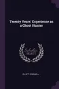 Twenty Years' Experience as a Ghost Hunter - Elliott O'Donnell