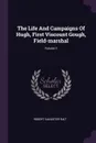 The Life And Campaigns Of Hugh, First Viscount Gough, Field-marshal; Volume 1 - Robert Sangster Rait