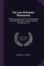 The Law Of Psychic Phenomena. A Working Hypothesis For The Systematic Study Of Hypnotism, Spiritism, Mental Therapeutics, Etc - Thomson Jay Hudson
