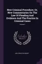 New Criminal Procedure, Or, New Commentaries On The Law Of Pleading And Evidence And The Practice In Criminal Cases; Volume 2 - Joel Prentiss Bishop
