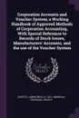 Corporation Accounts and Voucher System; a Working Handbook of Approved Methods of Corporation Accounting, With Special Reference to Records of Stock Issues, Manufacturers' Accounts, and the use of the Voucher System - James Bray Griffith