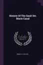 History Of The Sault Ste. Marie Canal - Dwight H. Kelton