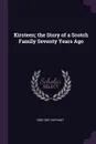 Kirsteen; the Story of a Scotch Family Seventy Years Ago - 1828-1897 Oliphant