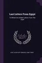 Last Letters From Egypt. To Which Are Added Letters From The Cape - Janet Ross