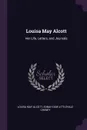 Louisa May Alcott. Her Life, Letters, and Journals - Louisa May Alcott, Ednah Dow Littlehale Cheney