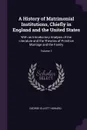 A History of Matrimonial Institutions, Chiefly in England and the United States. With an Introductory Analysis of the Literature and the Theories of Primitive Marriage and the Family; Volume 1 - George Elliott Howard