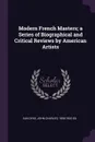 Modern French Masters; a Series of Biographical and Critical Reviews by American Artists - John Charles Van Dyke
