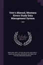 User's Manual, Montana Rivers Study Data Management System. 1987 - Montana Natural Resource Informa System, Morrison-Maierle