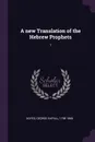 A new Translation of the Hebrew Prophets. 1 - George Rapall Noyes