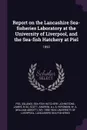 Report on the Lancashire Sea-fisheries Laboratory at the University of Liverpool, and the Sea-fish Hatchery at Piel. 1893 - Piel Sea-fish hatchery, James Johnstone, Andrew Scott