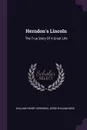 Herndon's Lincoln. The True Story Of A Great Life - William Henry Herndon