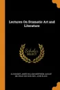 Lectures On Dramatic Art and Literature - Alexander James William Morrison, August Wilhelm Von Schlegel, John Black