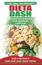 Dieta Dash. Guia de dieta para principiantes para reducir la presion arterial, la hipertension y recetas probadas para la perdida de peso (libro en espanol / Dash Diet Spanish Book) (Spanish Edition) - Louise Jiannes