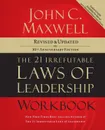 The 21 Irrefutable Laws of Leadership Workbook. Revised and   Updated - John C. Maxwell