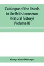 Catalogue of the lizards in the British museum (Natural history) (Volume II) - George Albert Boulenger