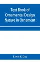 Text Book of Ornamental Design; Nature in Ornament - Lewis F. Day