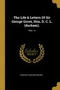 The Life & Letters Of Sir George Grove, Hon. D. C. L. (durham). Hon. Ll - Charles Larcom Graves