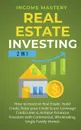 Real Estate Investing. 2 in 1: How to invest in real estate, build credit, raise your credit score, leverage credit lines & achieve financial freedom with commercial, wholesaling, single family homes - Income Mastery