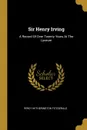 Sir Henry Irving. A Record Of Over Twenty Years At The Lyceum - Percy Hetherington Fitzgerald