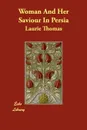 Woman And Her Saviour In Persia - Laurie Thomas