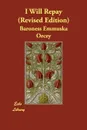 I Will Repay (Revised Edition) - Emmuska Orczy, Baroness Emmuska Orczy