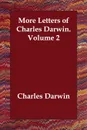 More Letters of Charles Darwin.   Volume 2 - Charles Darwin