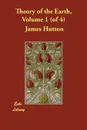 Theory of the Earth, Volume 1 (of 4) - James Hutton