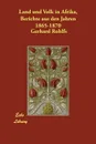 Land und Volk in Afrika, Berichte aus den Jahren 1865-1870 - Gerhard Rohlfs