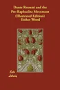 Dante Rossetti and the Pre-Raphaelite Movement (Illustrated Edition) - Esther Wood