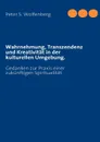 Wahrnehmung, Transzendenz und Kreativitat in der kulturellen Umgebung. - Peter S. Wolfenberg