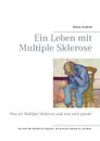 Ein Leben mit Multiple Sklerose. Was ist Multiple Sklerose und was wird getan? - Heinz Duthel