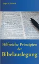 Hilfreiche Prinzipien der Bibelauslegung - Jürgen H. Schmidt