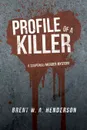 Profile of a Killer. A Suspense/Murder Mystery - Brent W. a. Henderson