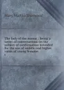 The lady of the manor : being a series of conversations on the subject of confirmation intended for the use of middle and higher ranks of young females. 6 - Mary Martha Sherwood