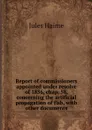 Report of commissioners appointed under resolve of 1856, chap. 58, concerning the artificial propagation of fish, with other documents - Jules Haime