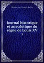 Journal historique et anecdotique du regne de Louis XV. 3 - Edmond Jean François Barbier