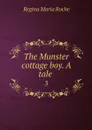 The Munster cottage boy. A tale . 3 - Regina Maria Roche