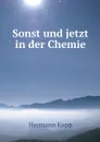 Sonst und jetzt in der Chemie - Hermann Kopp