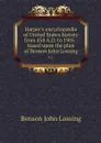 Harper's encyclopaedia of United States history from 458 A.D. to 1905 : based upon the plan of Benson John Lossing. v.1 - Benson John Lossing